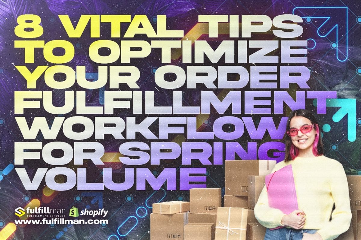 8-Vital-Tips-to-Optimize-Your-Order-Fulfillment-Workflow-for-Spring-Volume.jpg?strip=all&lossy=1&fit=1200%2C800&ssl=1
