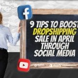 9 Tips to Boost Dropshipping Sale in April through Social Media